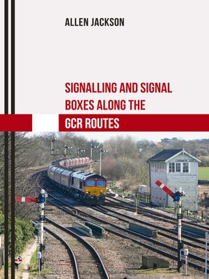 cover image of Signalling and Signal Boxes Along the GCR Routes